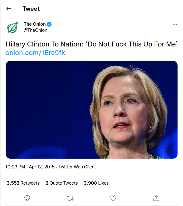 The Onion-tweet-12April2015-Hillary Clinton To Nation: ‘Do Not Fuck This Up For Me’ 