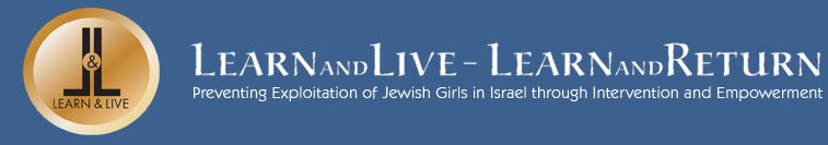 Preventing exploitation of Jewish Girls in Israel through intervention and Empowerment http://www.learnandlive.org.il/