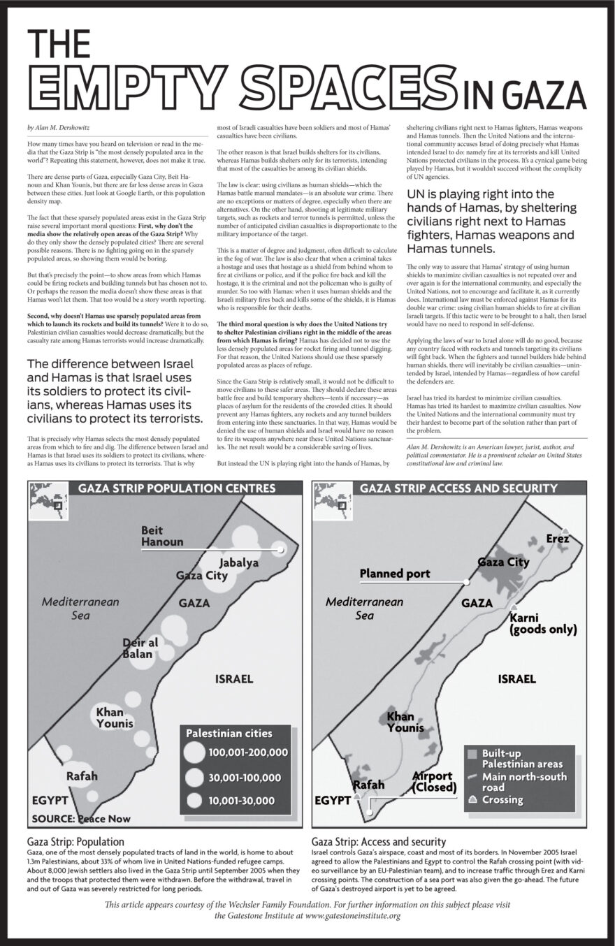 Hamas was not forced into shooting their rockets from pads located in urban areas, thereby leading to unavoidable civilian deaths,” wrote Wechsler. “They were not shooting from some of the densest population centers anywhere because they had no other choice. No—the choice was there. Though not large, Gaza had ample space that was not densely populated—farm land, empty spaces where rockets could have been stored and shot from. Furthermore, the U.N. could easily have developed temporary quarters in these same spaces for the sheltering of civilian refugees, far away from the sites of battle.