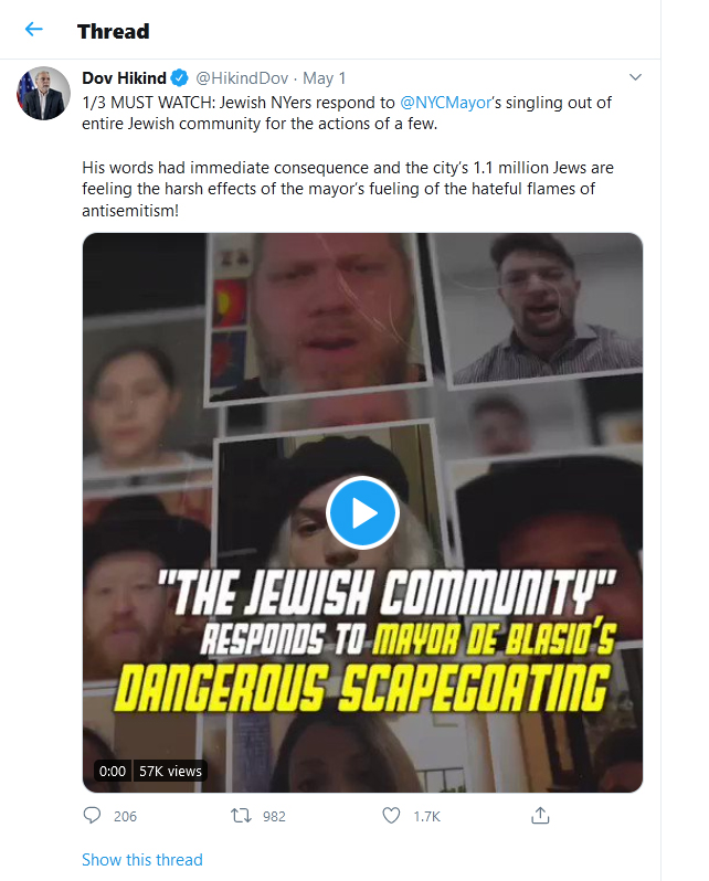 Dov Hikind-tweet-01May2020-1/3 MUST WATCH: Jewish NYers respond to @NYCMayor ’s singling out of entire Jewish community for the actions of a few. His words had immediate consequence and the city’s 1.1 million Jews are feeling the harsh effects of the mayor’s fueling of the hateful flames of antisemitism!