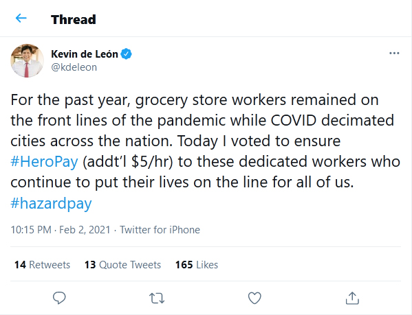 Kevin de Leon-tweet-2Febuary2021- For the past year, grocery store workers remained on the front lines of the pandemic while COVID decimated cities across the nation. Today I voted to ensure #HeroPay (addt’l $5/hr) to these dedicated workers who continue to put their lives on the line for all of us. #hazardpay