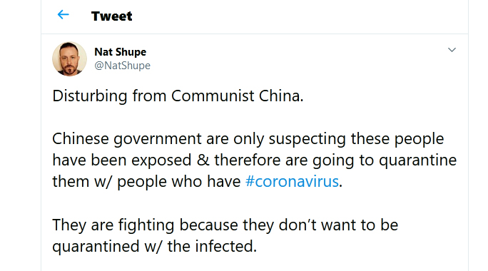 Nat-Shupe-tweet-7Feb2020 Disturbing from Communist China. Chinese government are only suspecting these people have been exposed & therefore are going to quarantine them w/ people who have #coronavirus. They are fighting because they don’t want to be quarantined w/ the infected.
