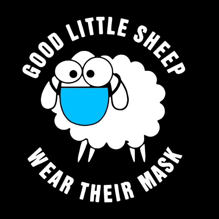 Good Little Sheep Wear Their Mask The same people who bought into mandates over a 99% survival rate will do it for the next one, and the next one after that.....as it turns out, cowards will always act cowardly. Adjust your social circles accordingly