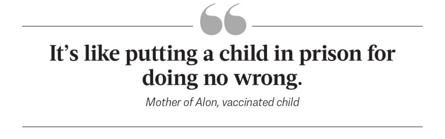 It's like putting a child in prison for doing no wrong. - Mother of Alon, vaccinated child