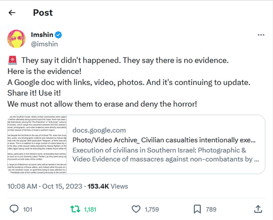 Imshin-tweet-15October2023-They say it didn't happened. They say there is no evidence. Here is the evidence! A Google doc with links, video, photos. And it's continuing to update. Share it! Use it! We must not allow them to erase and deny the horror!