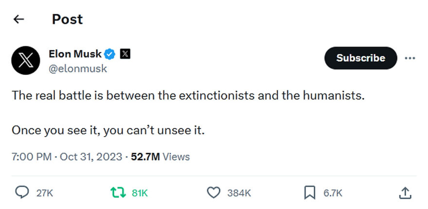 Elon Musk-tweet-31October2023-The real battle is between the extinctionists and the humanists. Once you see it, you can’t unsee it.