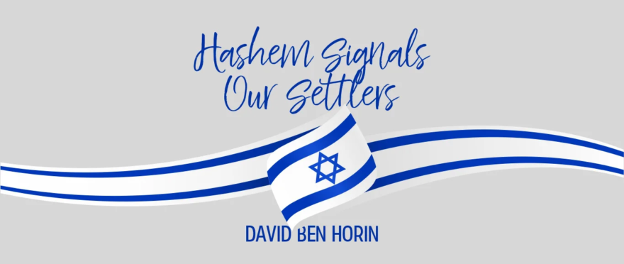 Hashem Signals our Settlers by David Ben Horin