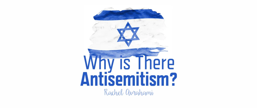 Why is There Antisemitism by Rachel Avrahami