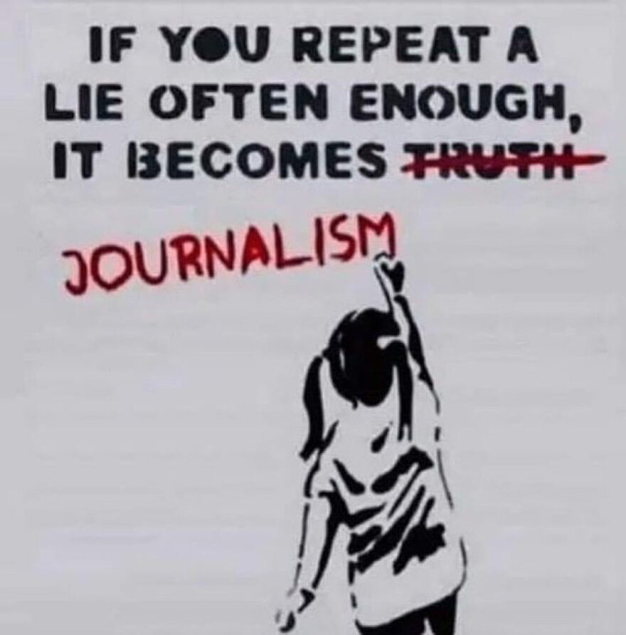 If You Repeat A Lie Often Enough, It Becomes Journalism