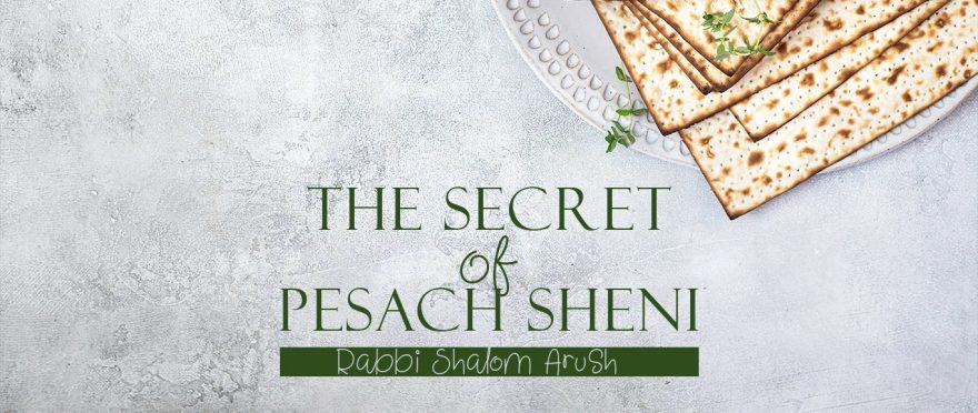 The Secret of Pesach Sheni by Rabbi Shalom Arush
