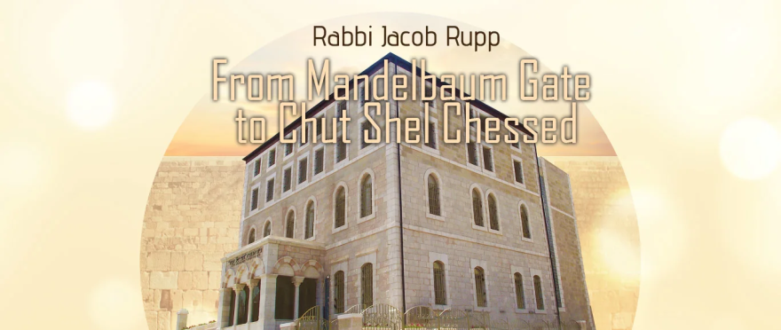 From Mandelbaum Gate to Chut Shel Chessed