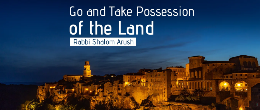 Go and Take Possession of the Land-by Rabbi Shalom Arush