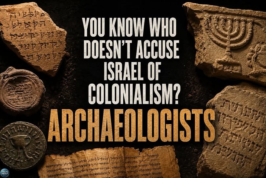 You know who Doesn't Accuse Israel of Colonialism? ARCHAEOLOGISTS